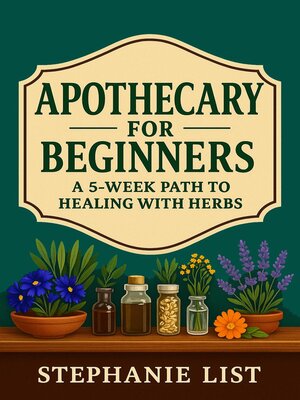 cover image of Apothecary for Beginners a 5-Week Path to Healing with Herbs